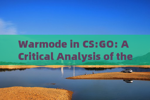 Warmode in CS:GO: A Critical Analysis of the Games Dynamic Mode-